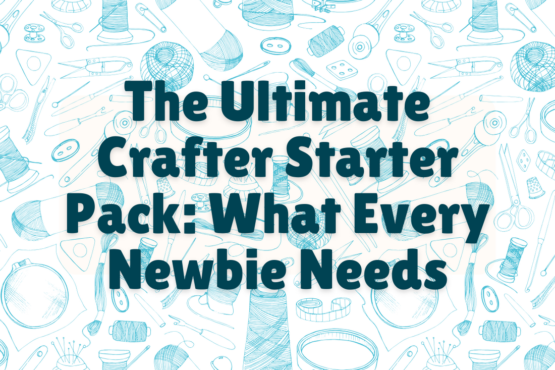 The Ultimate Crafter Starter Pack: What Every Newbie Needs (and What They’ll Regret Buying)