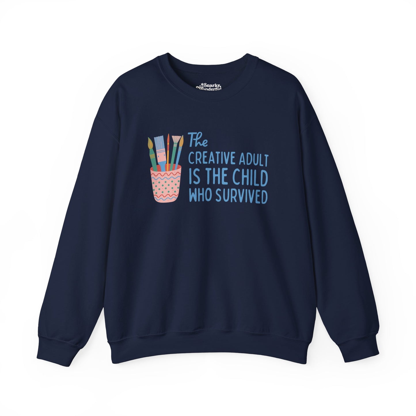 The Creative Adult is the Child Who Survived Sweatshirt