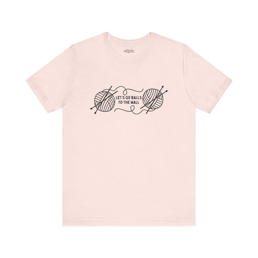 Let's Go Balls to the Wall Knitting T-Shirt