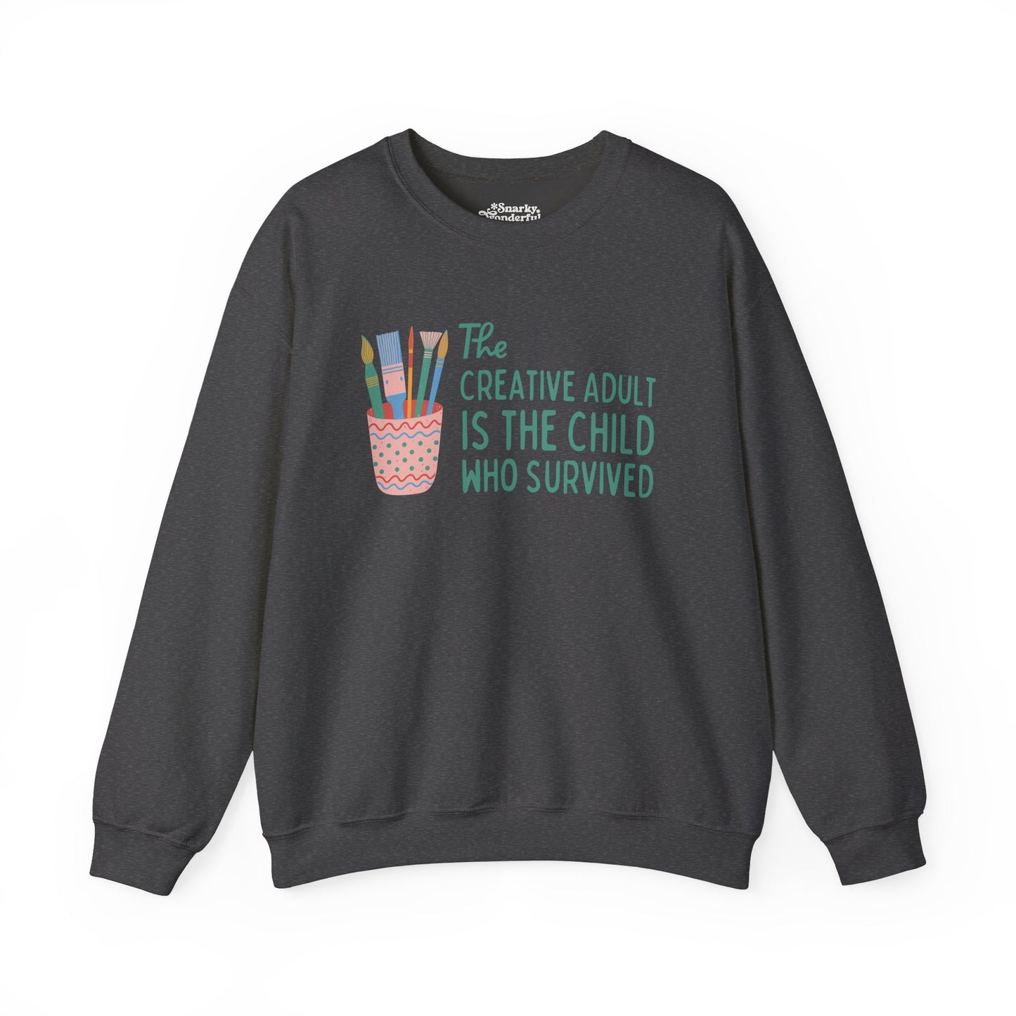 The Creative Adult is the Child Who Survived Sweatshirt