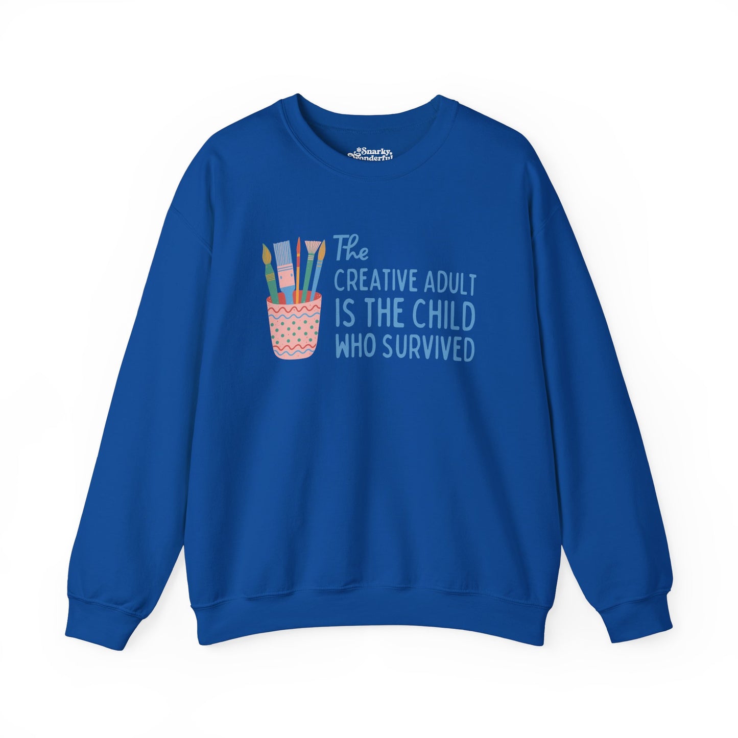 The Creative Adult is the Child Who Survived Sweatshirt