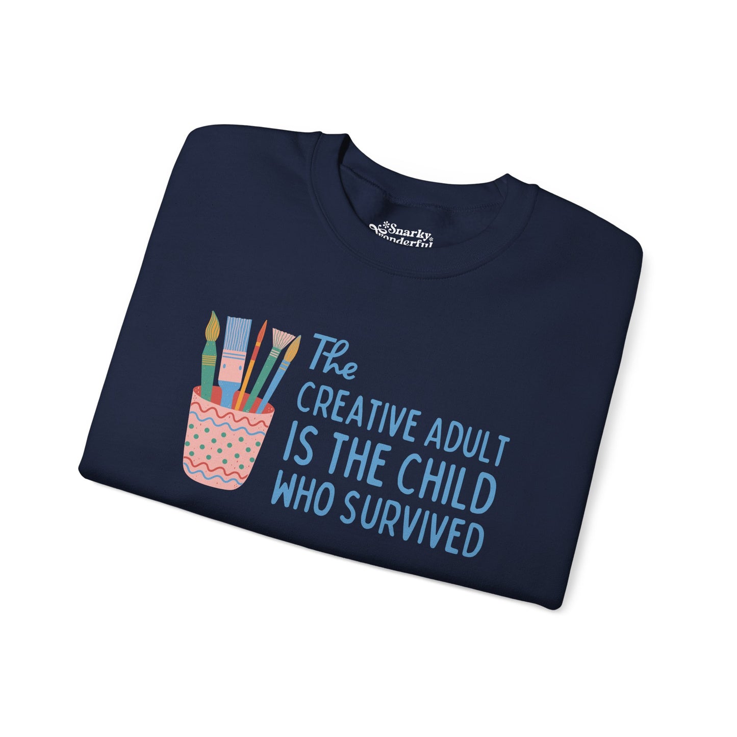 The Creative Adult is the Child Who Survived Sweatshirt