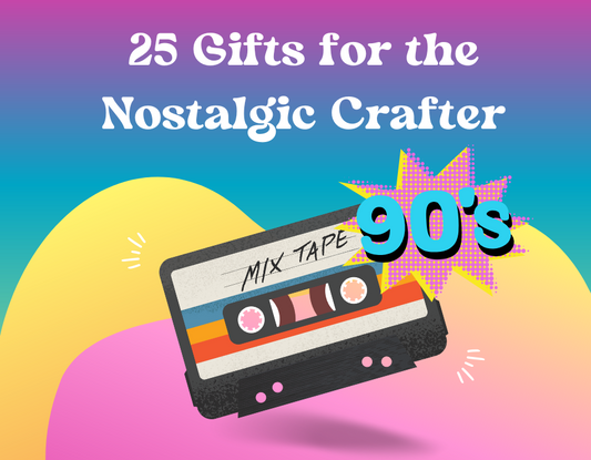 25 Gifts for the 90's Nostalgic Crafter