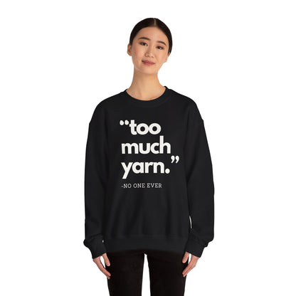 Too Much Yarn (Said No One Ever) Sweatshirt