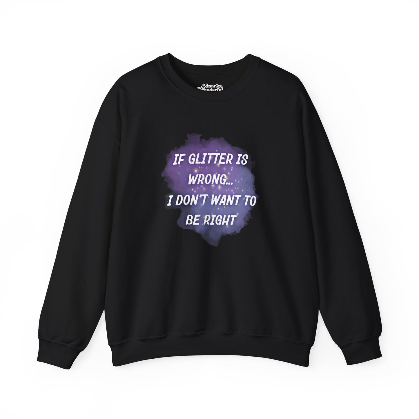 If Glitter is Wrong I Don't Want to Be Right Sweatshirt - Snarky Wonderful - 7