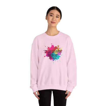 Color Can Raise the Dead Sweatshirt