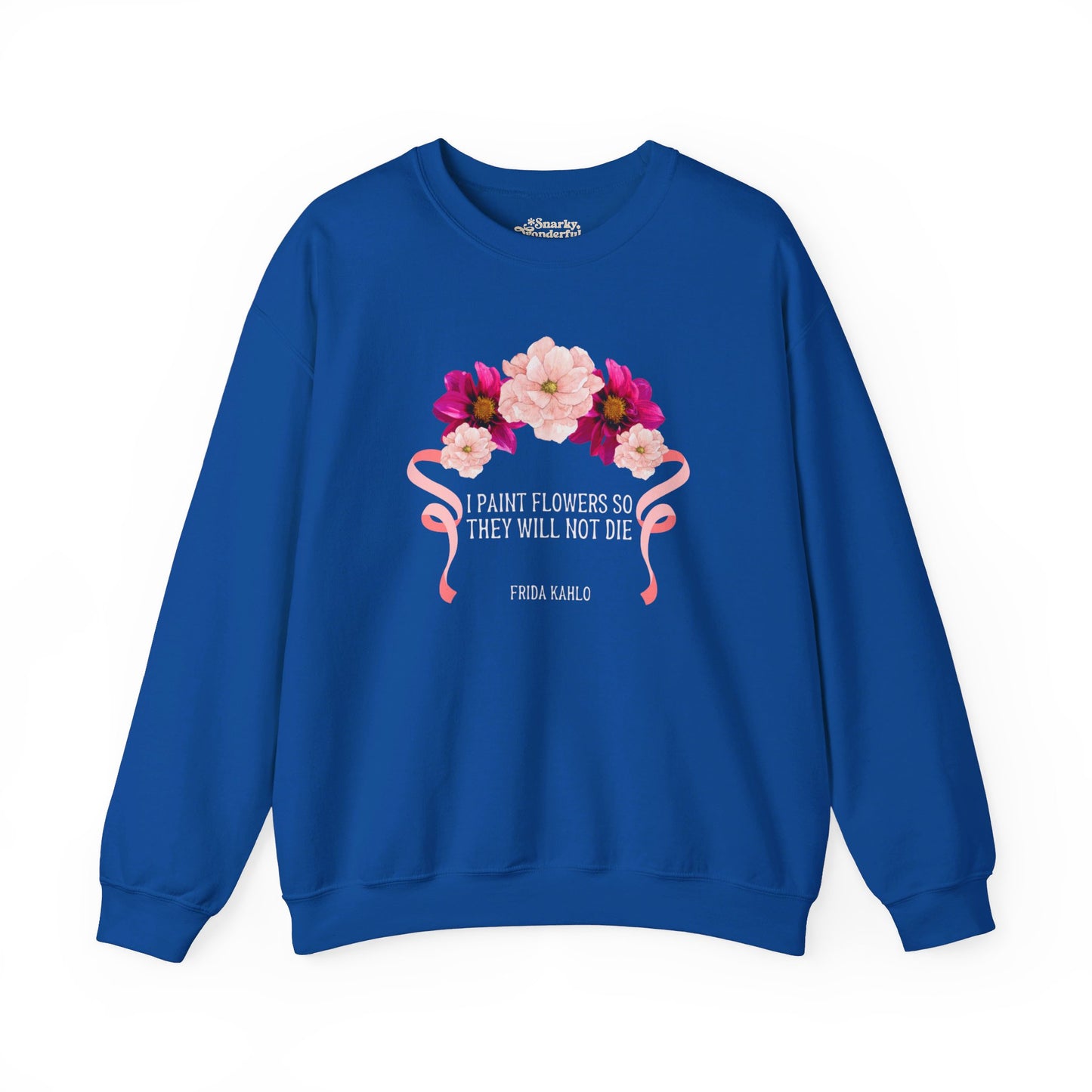 I Paint Flowers So They Will Not Die Sweatshirt - Snarky Wonderful - 9