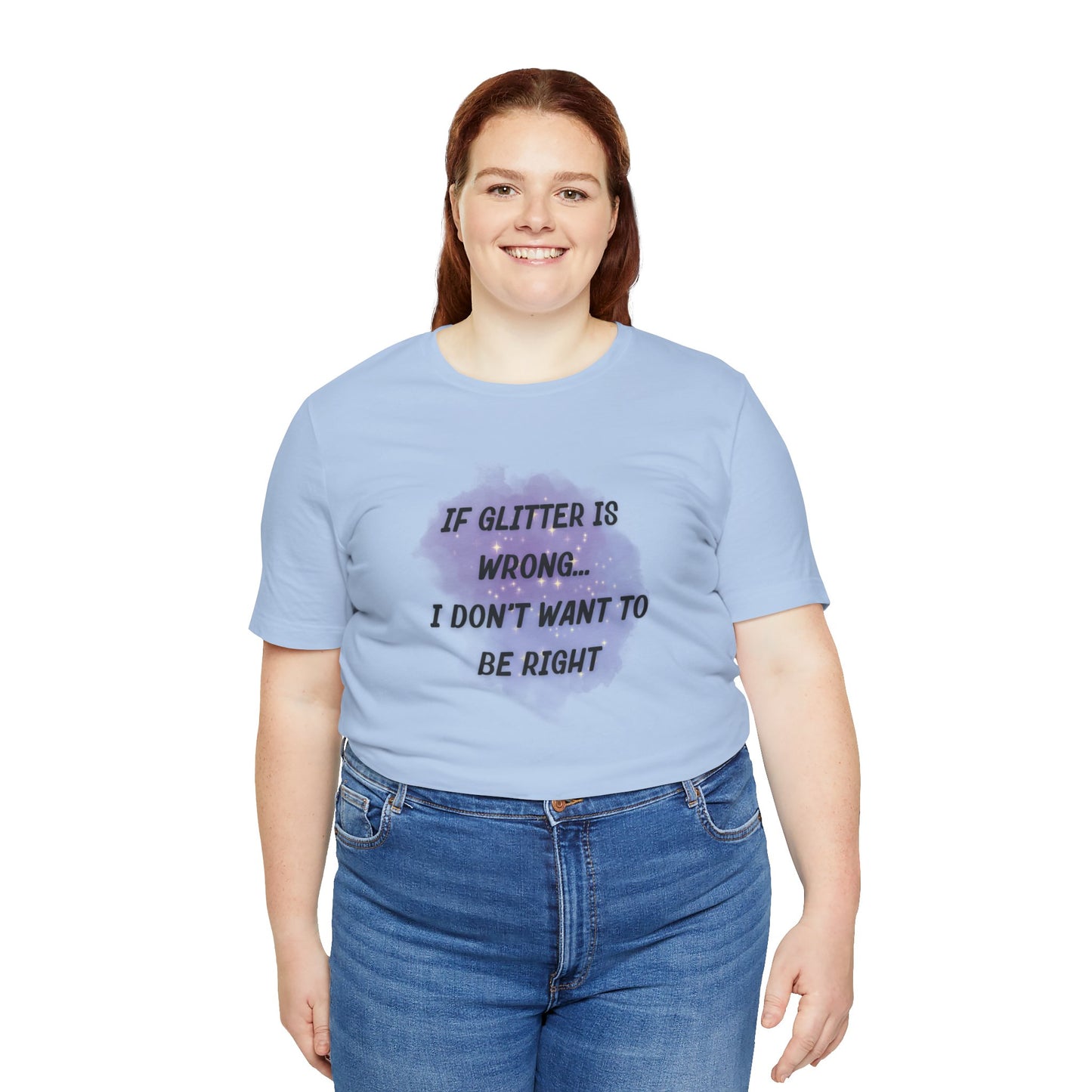 If Glitter Is Wrong I Don't Want to Be Right T-Shirt - Snarky Wonderful - 2