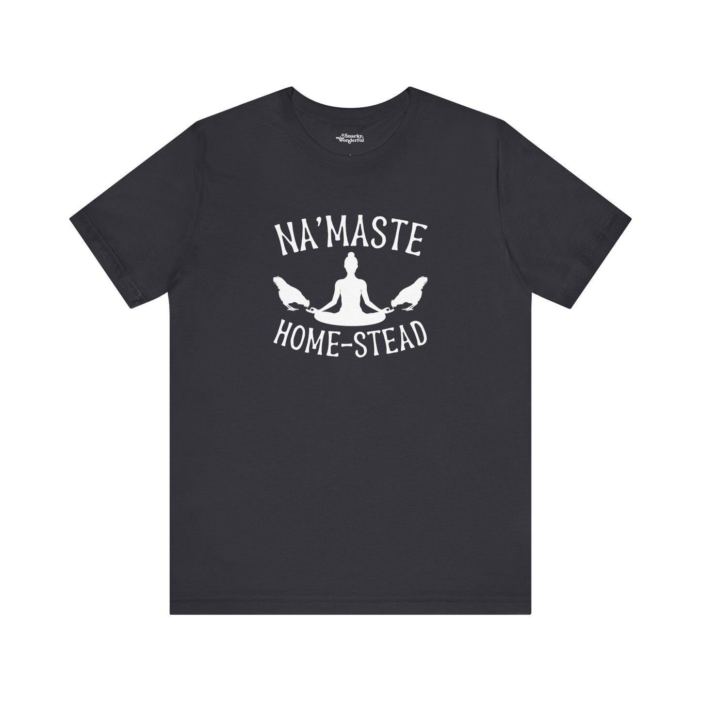 Homestead & Chill: Namaste Home-stead T-Shirt - Snarky Wonderful - 6