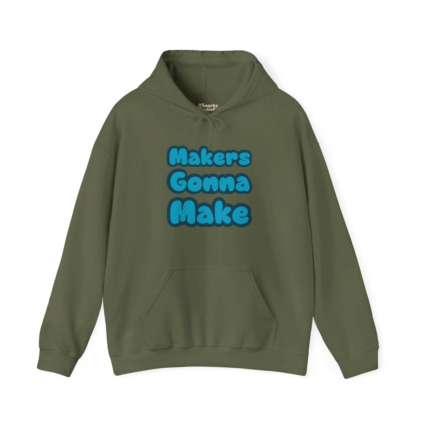 Makers Gonna Make Hoodie - Snarky Wonderful - 1