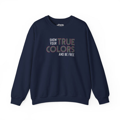 Show Your True Colors and Be Free Sweatshirt - Snarky Wonderful - 1