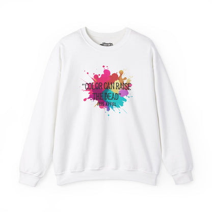 Color Can Raise the Dead Sweatshirt