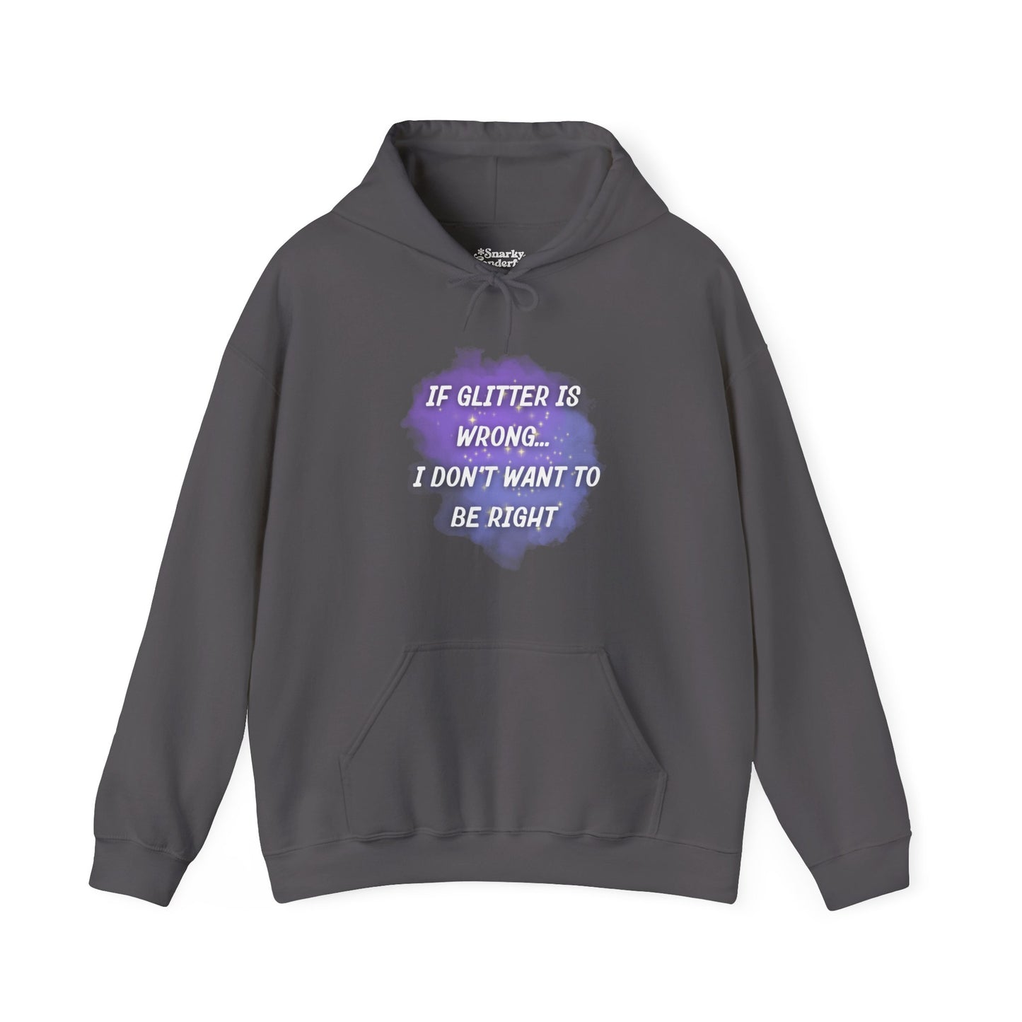 If Glitter is Wrong I Don't Want to Be Right Hoodie - Snarky Wonderful - 7