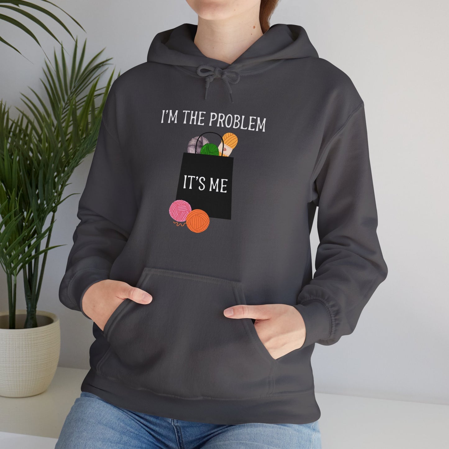 "I'm the Problem, It's Me" Yarn Hoarder Hoodie