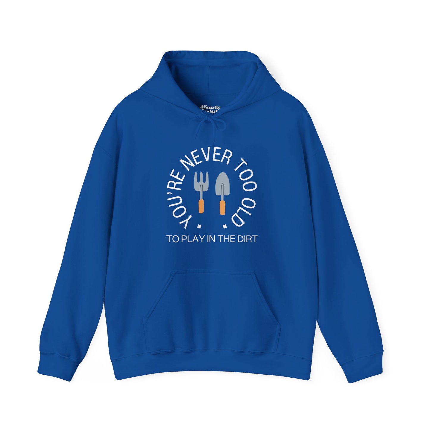 Never Too Old to Play in the Dirt Hoodie - Snarky Wonderful - 10