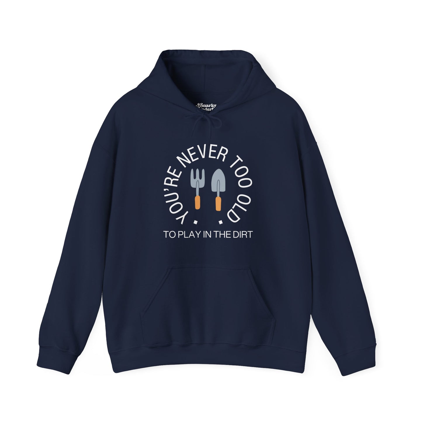 Never Too Old to Play in the Dirt Hoodie - Snarky Wonderful - 4