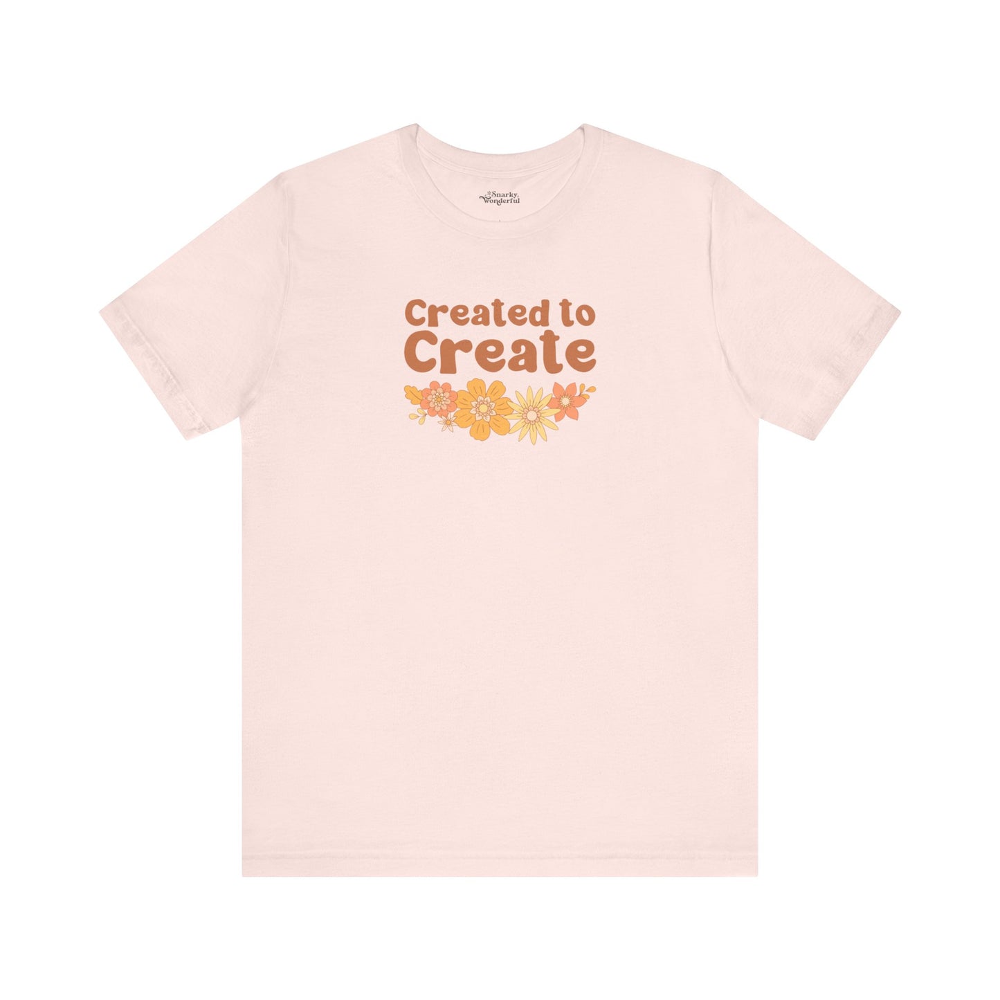 Created to Create T-Shirt - Snarky Wonderful - 4