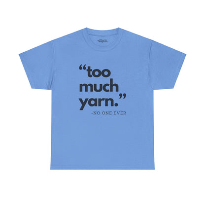 Too Much Yarn (Said No One Ever) Essential Tee