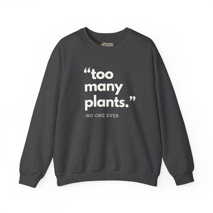 Too Many Plants (Said No One Ever) Sweatshirt