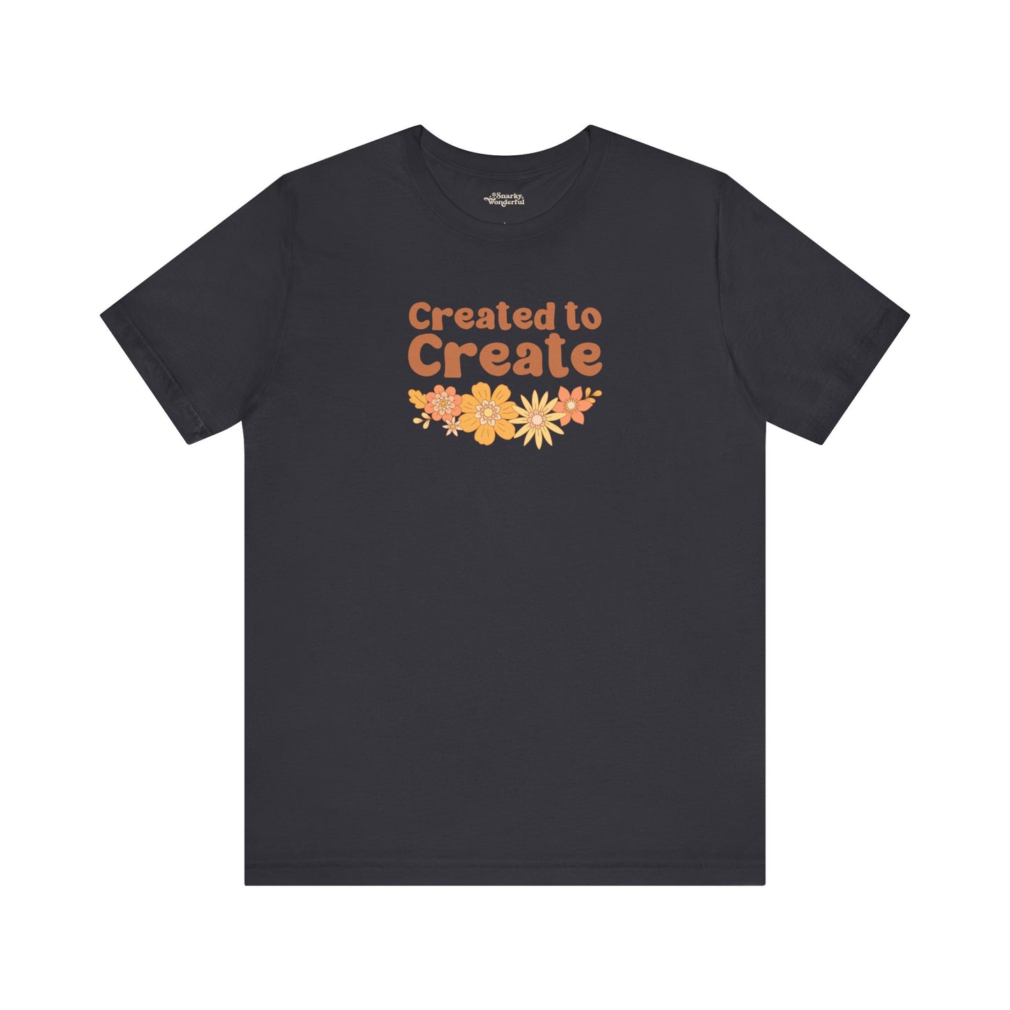 Created to Create T-Shirt - Snarky Wonderful - 3