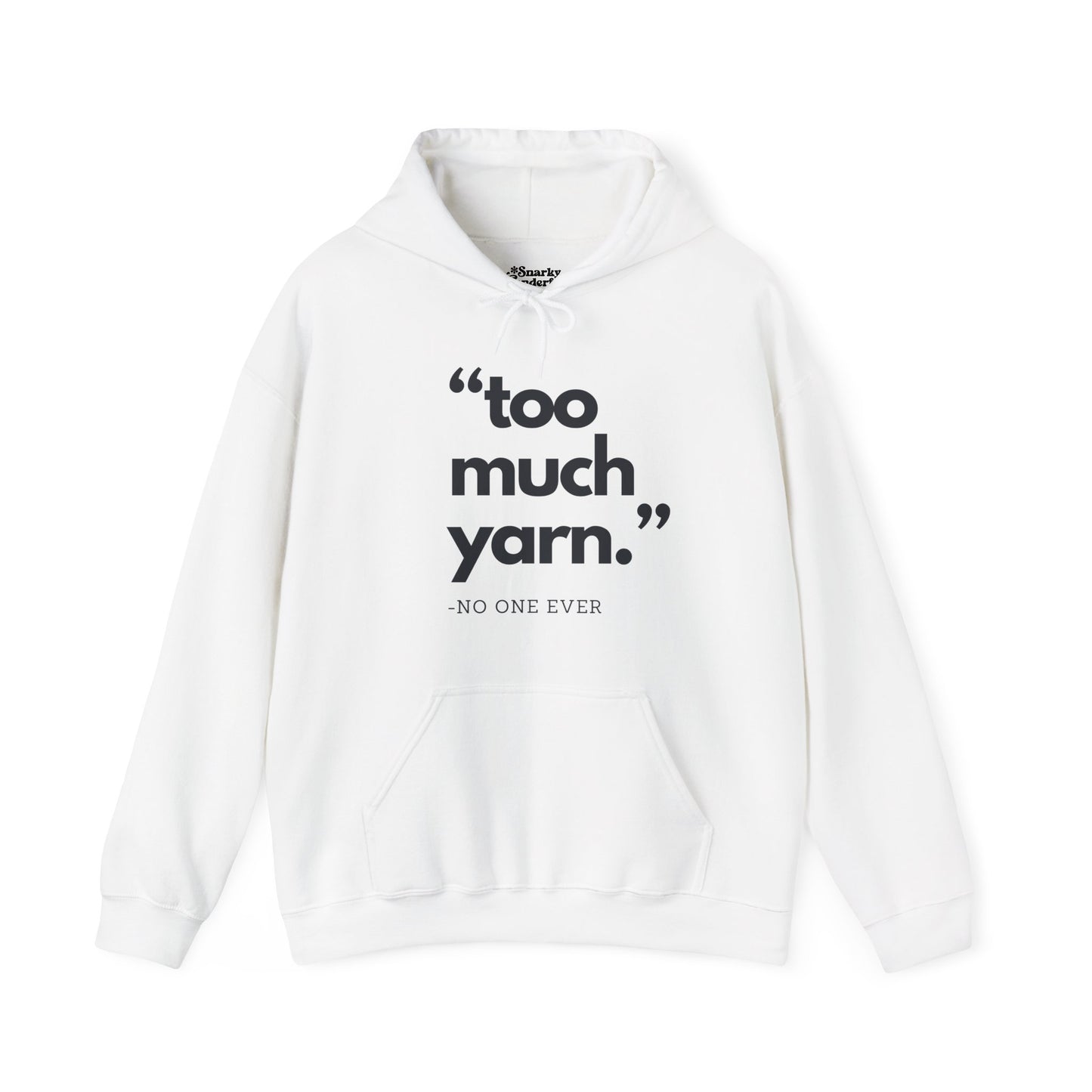 Too Much Yarn (Said No One Ever) Hoodie