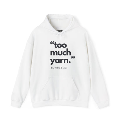 Too Much Yarn (Said No One Ever) Hoodie