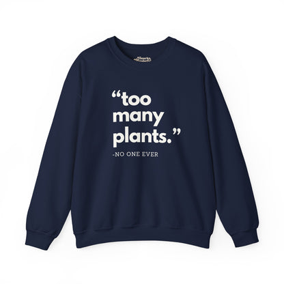 Too Many Plants (Said No One Ever) Sweatshirt