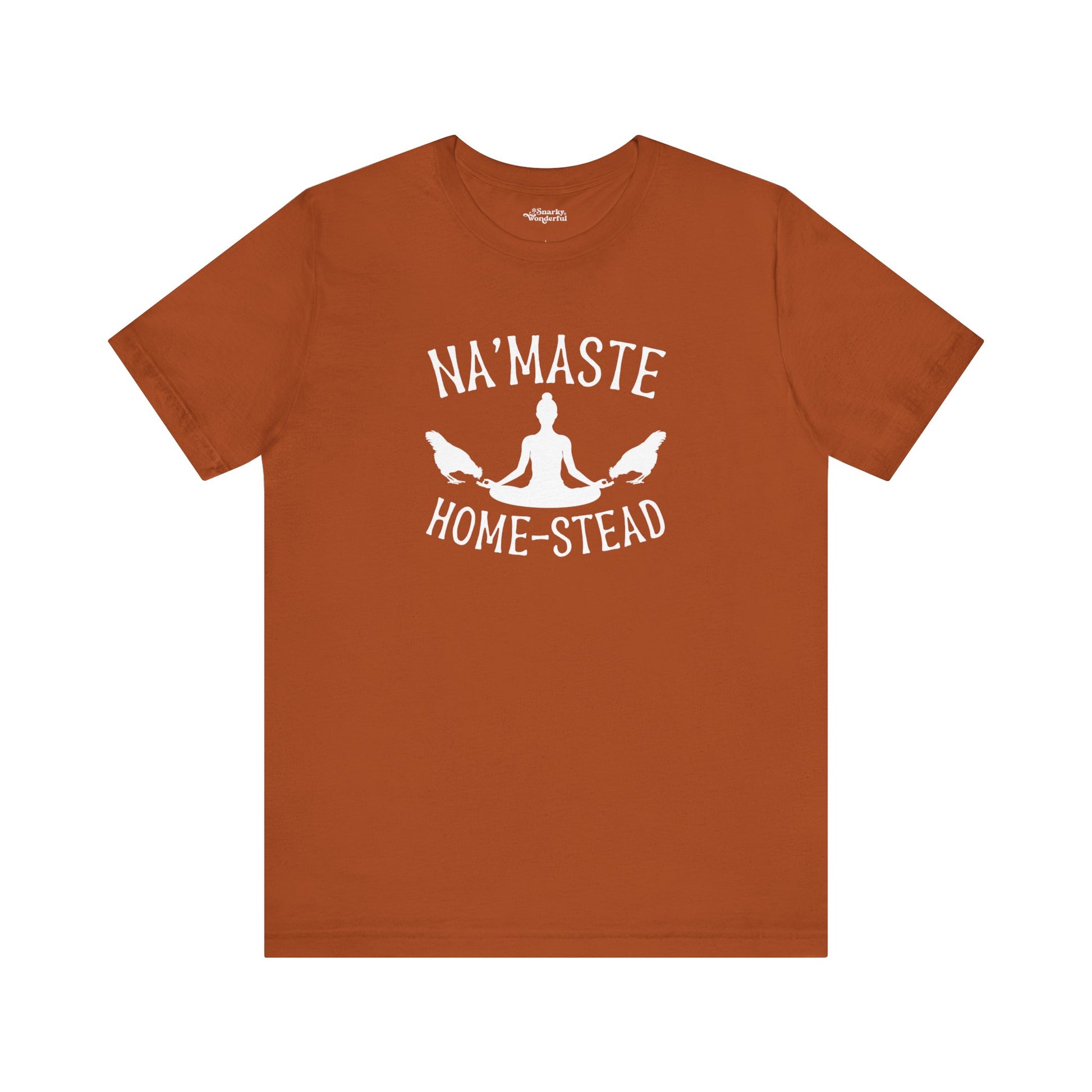 Homestead & Chill: Namaste Home-stead T-Shirt - Snarky Wonderful - 17