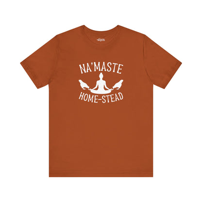 Homestead & Chill: Namaste Home-stead T-Shirt - Snarky Wonderful - 17