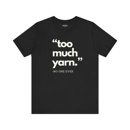 Too Much Yarn (Said No One Ever) Premium T-Shirt