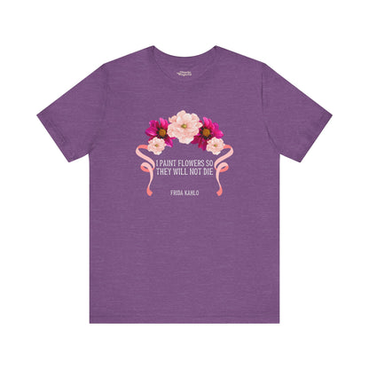 I Paint Flowers So They Will Not Die T-Shirt - Snarky Wonderful - 5