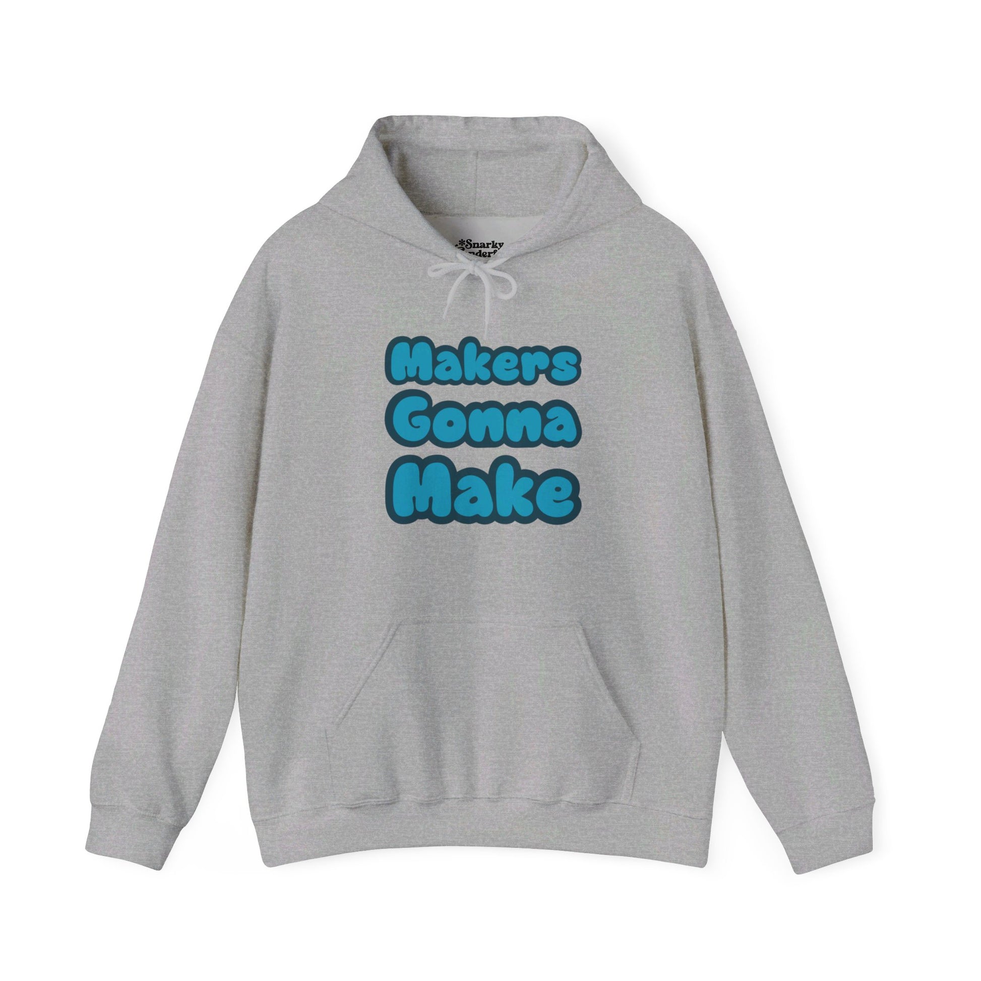 Makers Gonna Make Hoodie - Snarky Wonderful - 4