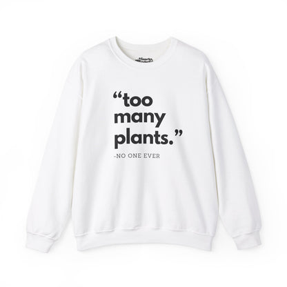 Too Many Plants (Said No One Ever) Sweatshirt