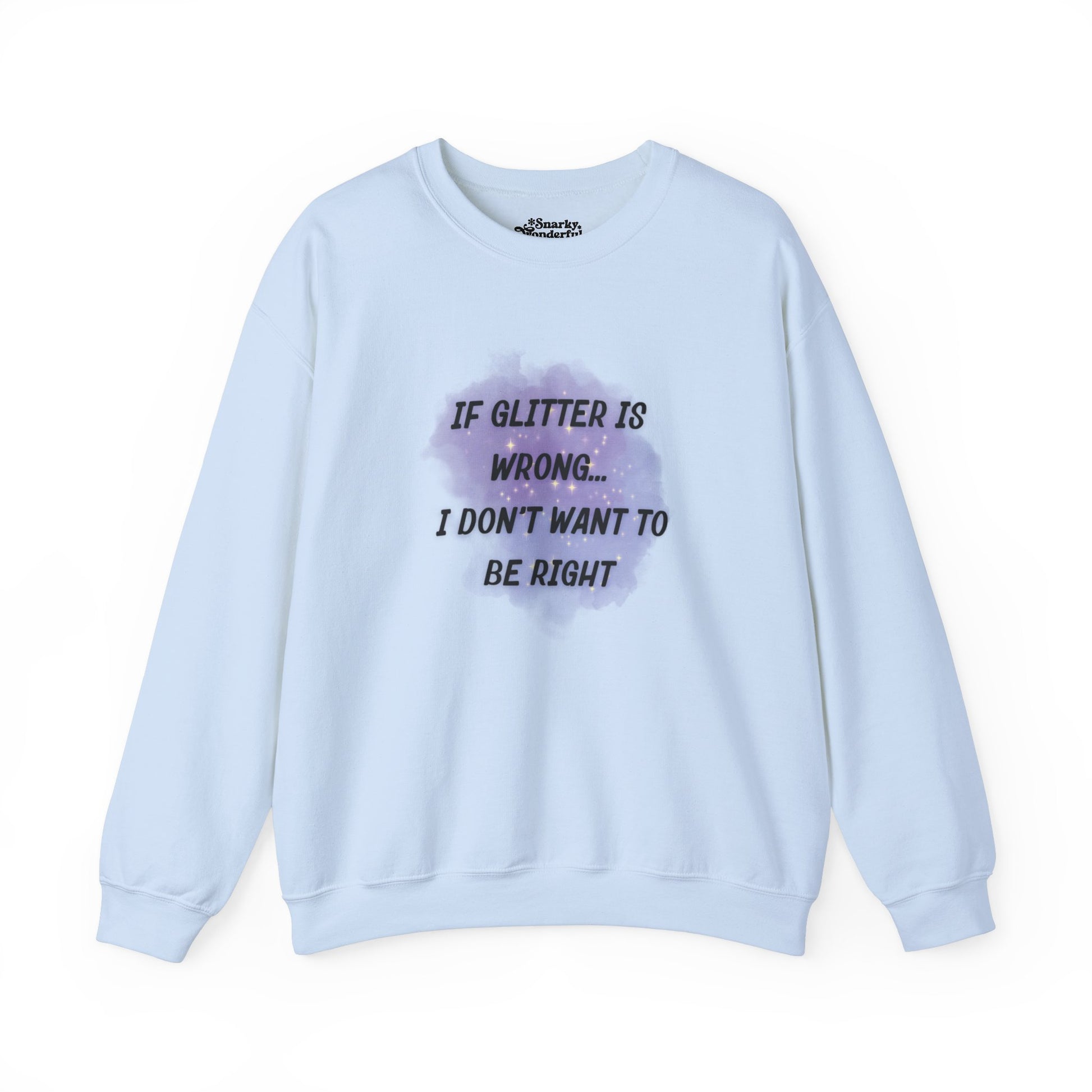 If Glitter is Wrong I Don't Want to Be Right Sweatshirt - Snarky Wonderful - 4