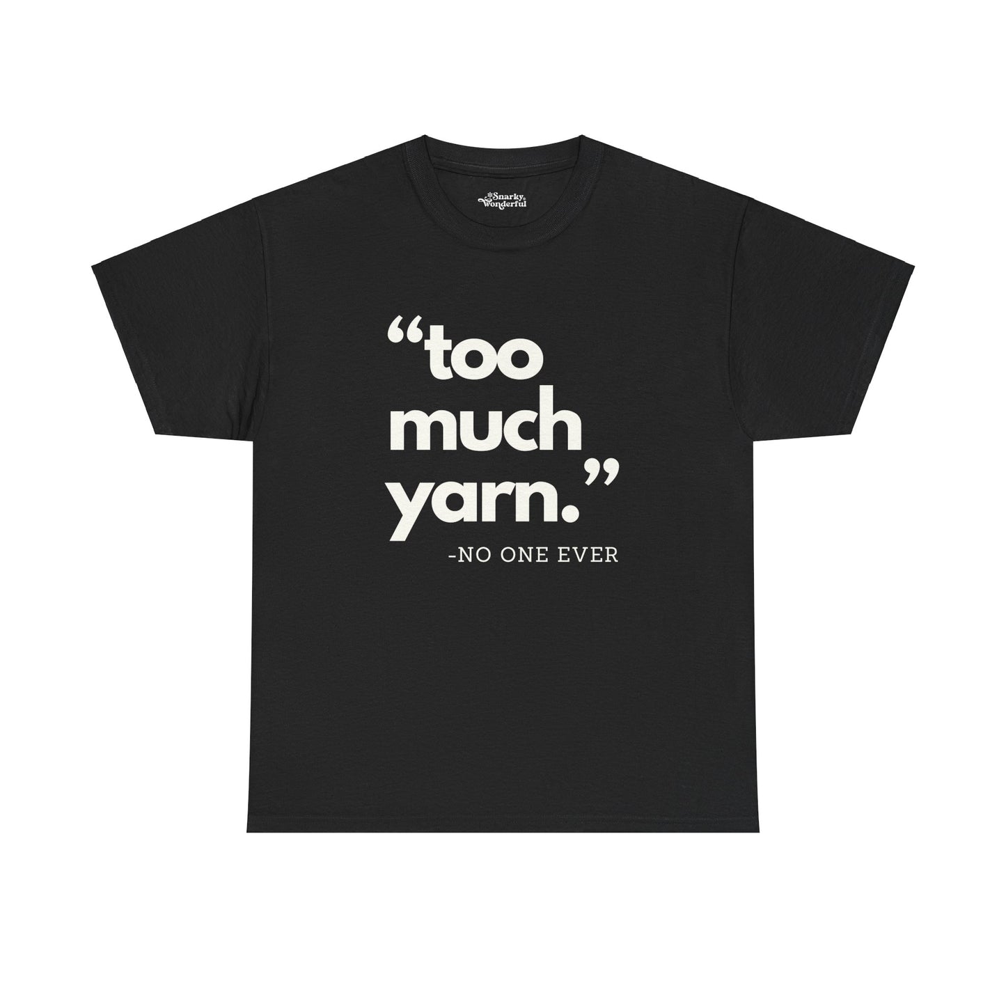 Too Much Yarn (Said No One Ever) Essential Tee