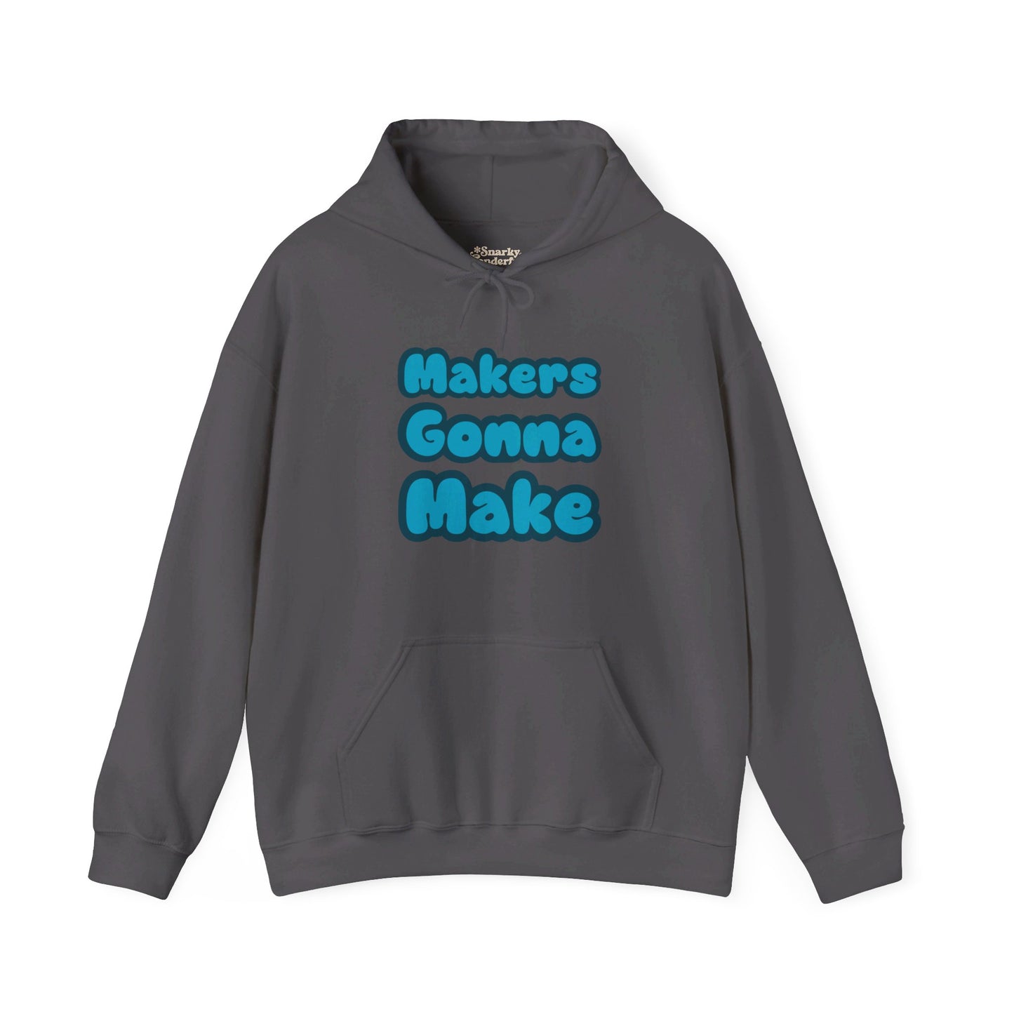 Makers Gonna Make Hoodie - Snarky Wonderful - 9