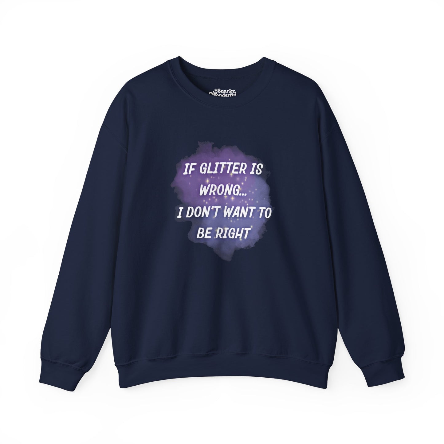 If Glitter is Wrong I Don't Want to Be Right Sweatshirt - Snarky Wonderful - 5