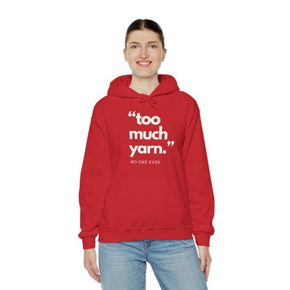 Too Much Yarn (Said No One Ever) Hoodie