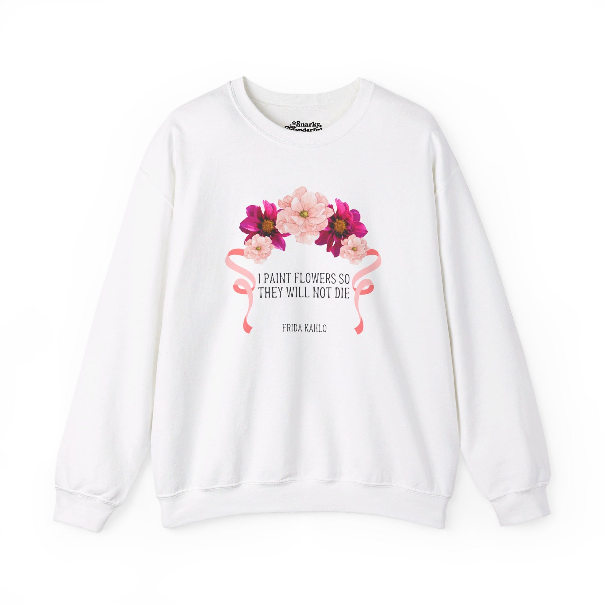 I Paint Flowers So They Will Not Die Sweatshirt - Snarky Wonderful - 5