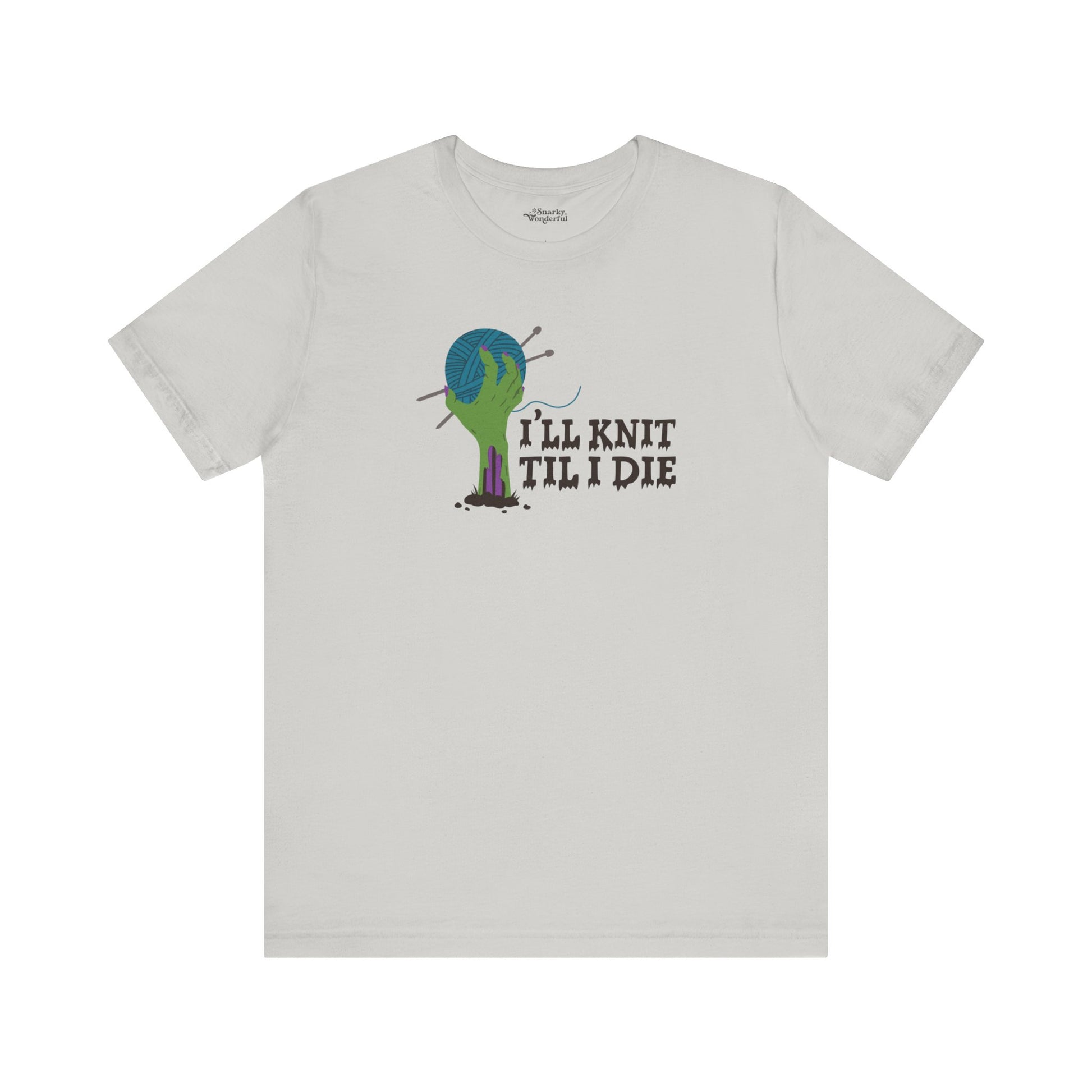 I’ll Knit Til I Die Zombie Knitting T-Shirt - Snarky Wonderful - 1