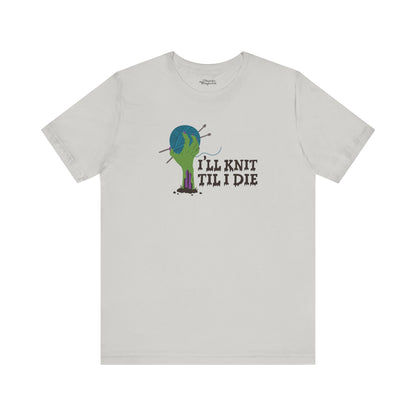 I’ll Knit Til I Die Zombie Knitting T-Shirt - Snarky Wonderful - 1