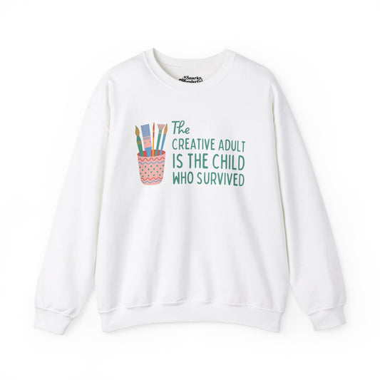 The Creative Adult is the Child Who Survived Sweatshirt