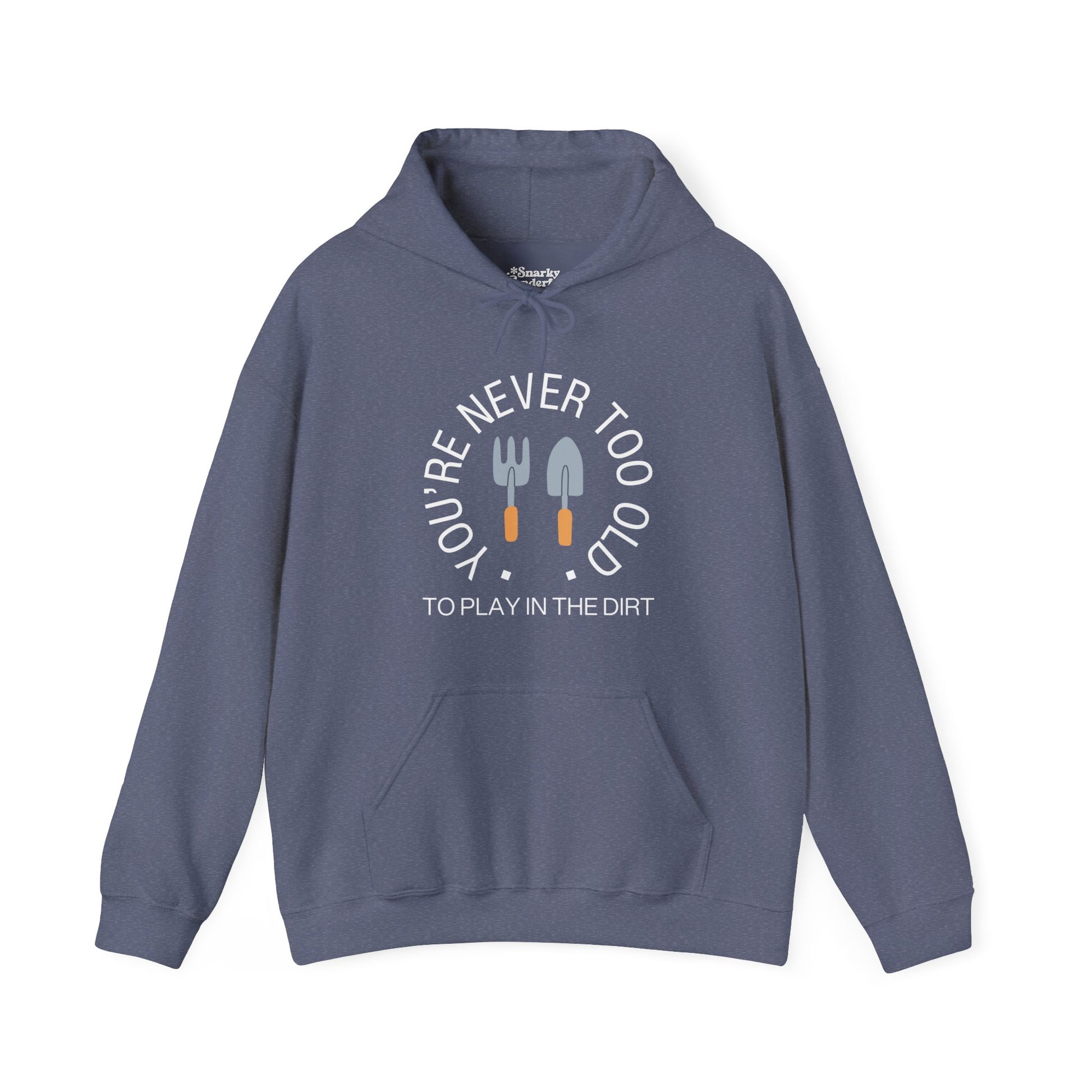 Never Too Old to Play in the Dirt Hoodie - Snarky Wonderful - 13