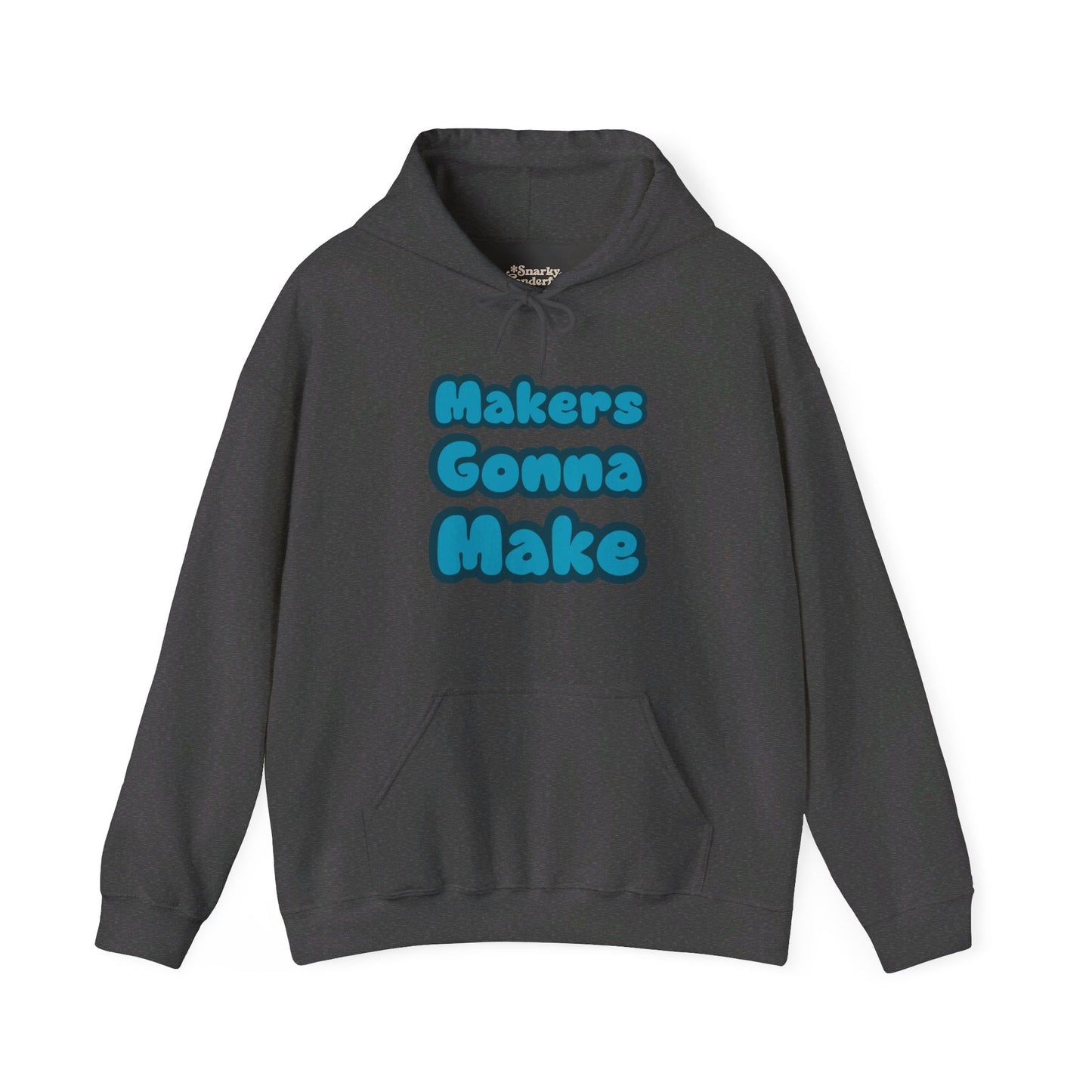 Makers Gonna Make Hoodie - Snarky Wonderful - 3