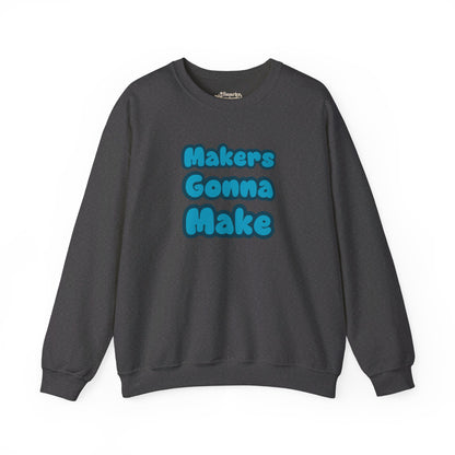 Makers Gonna Make Sweatshirt - Snarky Wonderful - 3