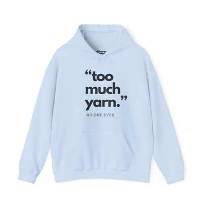 Too Much Yarn (Said No One Ever) Hoodie