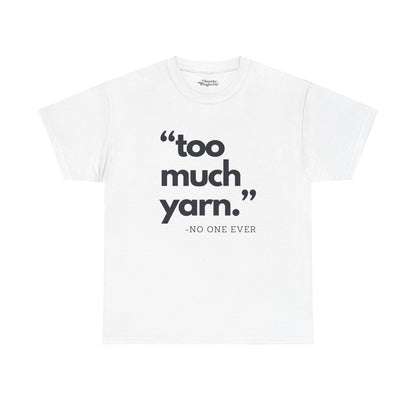 Too Much Yarn (Said No One Ever) Essential Tee