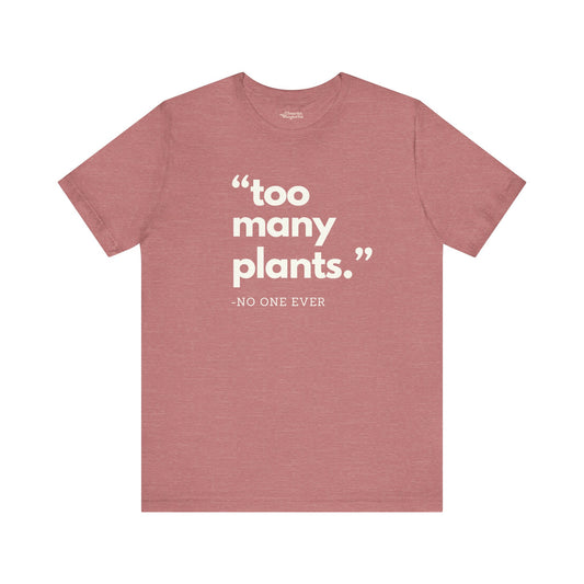 Too Many Plants (Said No One Ever) Premium T-Shirt