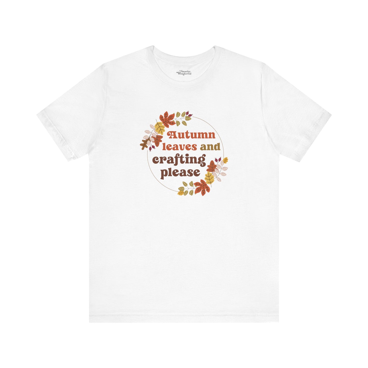 Autumn Leaves and Crafting Please T-Shirt - Snarky Wonderful - 12