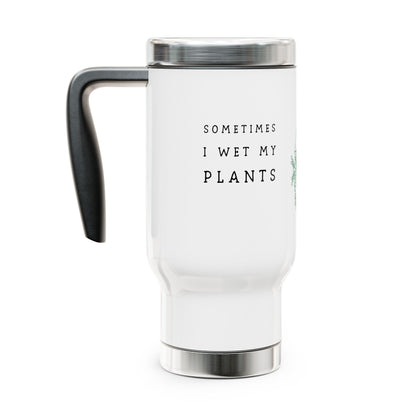 "Sometimes I Wet My Plants" Stainless Steel Travel Mug - 14oz